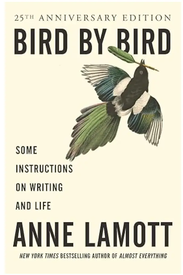 Anne Lamott's book "Bird by Bird."
